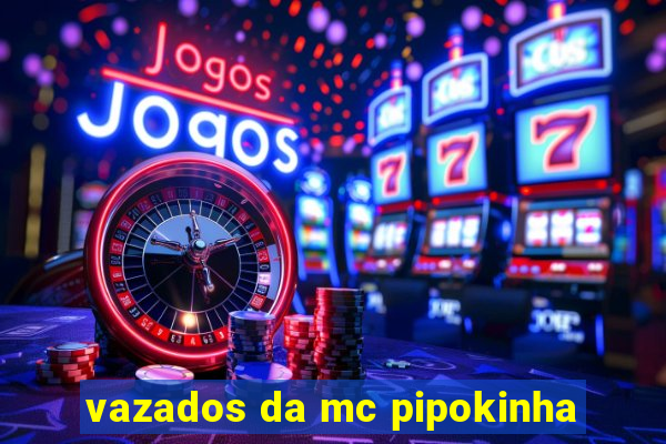 vazados da mc pipokinha